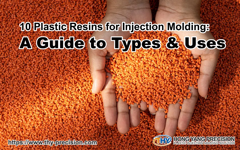 10 Plastic Resins for Injection Molding: A Guide to Types & Uses